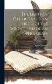 The Light of Other Days Seen Through the Wrong End of an Opera Glass; Volume 2