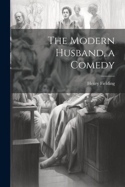 The Modern Husband, a Comedy The Modern Husband, a Comedy