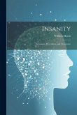 Insanity; Its Causes, Prevention, and Treatment