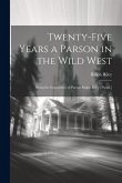 Twenty-Five Years a Parson in the Wild West: Being the Experience of Parson Ralph Riley [Pseud.]