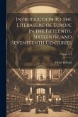 Introduction to the Literature of Europe in the Fifteenth, Sixteenth, and Seventeenth Centuries; Volume 3-4