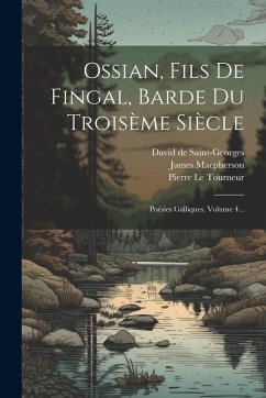 Cover Ossian, Fils De Fingal, Barde Du Troisème Siècle: Poésies Galliques, Volume 4...