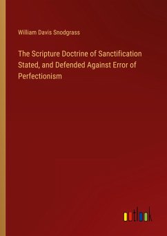 The Scripture Doctrine of Sanctification Stated, and Defended Against Error of Perfectionism