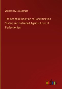 The Scripture Doctrine of Sanctification Stated, and Defended Against Error of Perfectionism