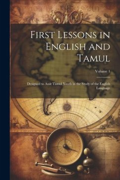 Cover First Lessons in English and Tamul: Designed to Assit Tamul Youth in the Study of the English Language; Volume 1