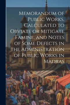 Cover Memorandum of Public Works, Calculated to Obviate or Mitigate Famine, and Notes of Some Defects in the Administration of Public Works in Madras