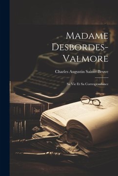 Cover Madame Desbordes-valmore: Sa Vie Et Sa Correspondance