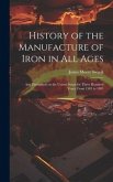 History of the Manufacture of Iron in All Ages: And Particularly in the United States for Three Hundred Years, From 1585 to 1885