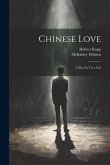 Chinese Love: A Play In Two Acts Chinese Love: A Play In Two Acts