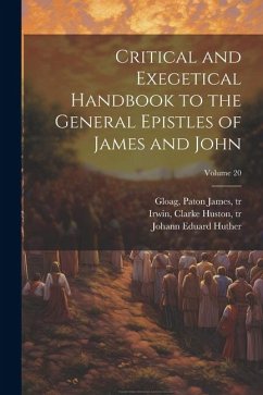 Critical and Exegetical Handbook to the General Epistles of James and John; Volume 20 - Huther, Johann Eduard