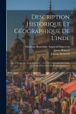 Description Historique Et Géographique De L'inde: Qui Présente En Trois Volumes .... La Carte Générale De L'inde, Celles Du Cours Du Brahmapoutren ...