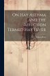 On Hay Asthma and the Affection Termed... - Bild 1