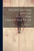 On Hay Asthma and the Affection Termed Hay Fever