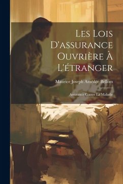 Les Lois D'assurance Ouvrière À L'étranger: Assurance Contre La Maladie - Bellom, Maurice Joseph Amédée