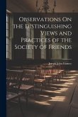 Observations On the Distinguishing Views and Practices of the Society of Friends