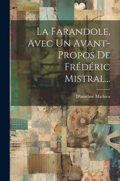 La Farandole, Avec Un Avant-propos De Frédéric Mistral... - Mathieu, D'Anselme