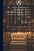 Bullarum Diplomatum Et Privilegiorum Sanctorum Romanorum Pontificum Taurinensis Editio: Locupletior Facta Collectione Novissima Plurium Brevium, Epist