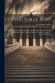 Essai Sur Le Beau: Où L'on Examine En Quoi Consiste Précisément Le Beau Dans Le Physique, Dans Le Moral, Dans Les Ouvrages D'esprit Et Da