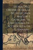 Storia Dell' Ordine Di Malta Ne' Suoi Gran Maestri E Cavalieri, Tr. Dall'idioma Fr., Accresciuta Da G. Manara...