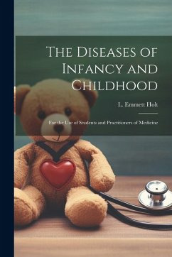 The Diseases of Infancy and Childhood: For the Use of Students and Practitioners of Medicine