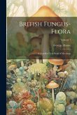 British Fungus-Flora: A Classified Text-Book of Mycology; Volume 1 British Fungus-Flora: A Classified Text-Book of Mycology; Volume 1