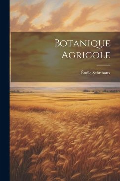 Botanique Agricole - Schribaux, Émile