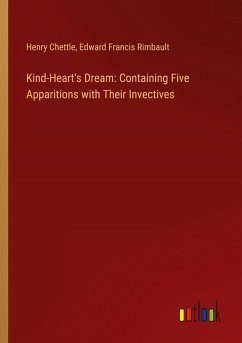 Kind-Heart's Dream: Containing Five Apparitions with Their Invectives