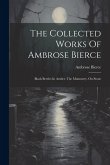 The Collected Works Of Ambrose Bierce: Black Beetles In Amber. The Mummery. On Stone The Collected Works Of Ambrose Bierce: Black Beetles In Amber. The Mummery. On Stone