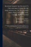 Kleinschmidt & Highley's Oklahoma Form Book And Manual Of Pleading And Practice In Civil Cases, Annotated: A Complete Compilation Of Legal And Busines