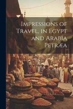 Impressions of Travel, in Egypt and Arabia Petræa - Anonymous