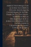 Abrégé Historique Sur Le Jubilé Accordé À L'église Angélique & Cathédrale De Notre-dame Du Puy-en-velay. Suivi D'un Précis Dogmatique Sur Le Jubilé En