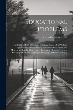 Cover Educational Problems: The Budding Girl. Missionary Pedagogy. Secial Child-Welfare Agencies Outside the School. Preventive and Constructive M