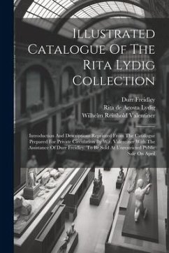 Illustrated Catalogue Of The Rita Lydig Collection: Introduction And Descriptions Reprinted From The Catalogue Prepared For Private Circulation By W.r - Freidley, Durr