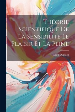 Théorie Scientifique De La Sensibilité Le Plaisir Et La Peine Cover Théorie Scientifique De La Sensibilité Le Plaisir Et La Peine
