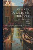 Guide Du Voyageur En Hollande: Itinéraire Pittoresque, Historique, Artistique Et Manufacturier...