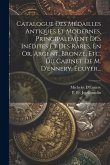 Catalogue Des Médailles Antiques Et Modernes, Principalement Des Inédites Et Des Rares, En Or, Argent, Bronze, Etc. Du Cabinet De M. D'ennery, Écuyer.