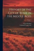 History of the City of Rome in the Middle Ages; Volume 3 History of the City of Rome in the Middle Ages; Volume 3