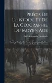 Précis De L'histoire Et De La Géographie Du Moyen Âge: Depuis La Décadene De L'empire Romain, Jusqu'à La Prise De Constatinople Par Les Turcs-Ottomans