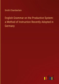 English Grammar on the Productive System: a Method of Instruction Recently Adopted in Germany - Chamberlain, Smith