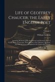 Life of Geoffrey Chaucer, the Early English Poet: Including Memoirs of His Near Friend and Kinsman, John of Gaunt, Duke of Lancaster: With Sketches of