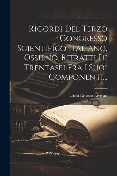 Cover Ricordi Del Terzo Congresso Scientifico Italiano, Ossieno, Ritratti Di Trentasei Fra I Suoi Componenti...