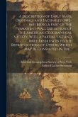 A Description of Early Maps, Originals and Facsimiles (1452-1611) Being a Part of the Permanent Wall Exhibition of the American Geographical Society,