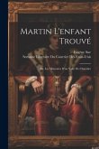 Martin L'enfant Trouvé; Ou, Les Memoires D'un Valet De Chambre