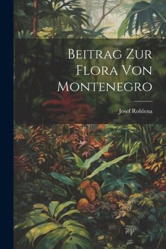 Beitrag Zur Flora Von Montenegro - Rohlena, Josef