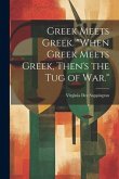 Greek Meets Greek. &quote;When Greek Meets Greek, Then's the Tug of War.&quote;