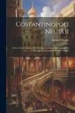 Costantinopoli Nel 1831: Ossia, Notizie Esatte E Recentissime Intorno a Questa Capitale Ed Agli Usi E Costumi De'suoi Abitanti