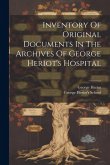 Inventory Of Original Documents In The Archives Of George Heriot's Hospital Inventory Of Original Documents In The Archives Of George Heriot's Hospital