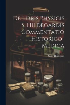 Cover De Libris Physicis S. Hildegardis Commentatio Historico-Medica