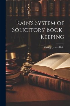 Kain's System of Solicitors' Book-Keeping - Kain, George James