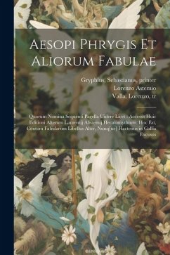 Aesopi Phrygis et aliorum fabulae: Quorum nomina sequenti pagella uidere licet: accessit huic editioni alterum Laurentij Abstemij Hecatomythium, hoc e - Astemio, Lorenzo